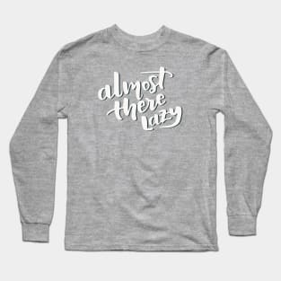 Almost There Lazy Long Sleeve T-Shirt